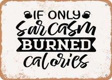 METAL SIGN - If Only Sarcasm Burned Calories - 4 - Vintage Look Sign