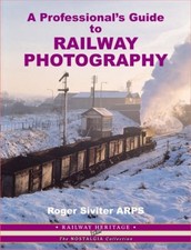 A Professional's Guide to Railway Photography (Railway Heritage: