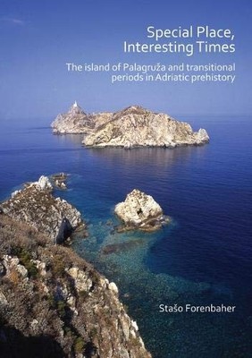 SPECIAL PLACE, INTERESTING TIMES: THE ISLAND OF PALAGRUZA By Staso Forenbaher