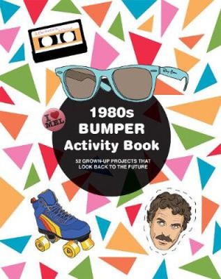 1980s Bumper Activity Book: 52 Grown Up Projects that look Back to the Future