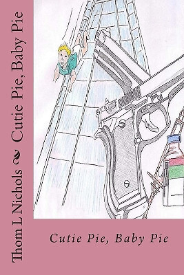 Cutie Pie  Baby Pie By Thom L Nichols - New Copy - 9781461092353