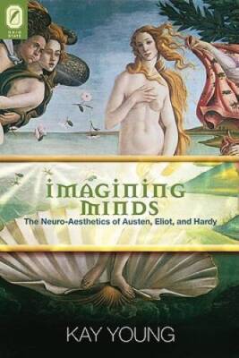 Imagining Minds: The Neuro-Aesthetics of Austen, Eliot, and Hardy (THEORY - GOOD