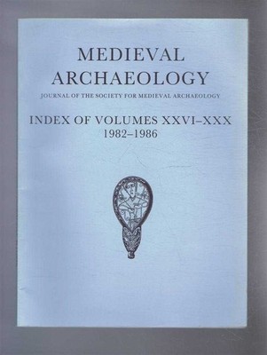 Medieval History: Medieval Archaeology. Journal. Index of Vols XXVI-XXX. 1982-86