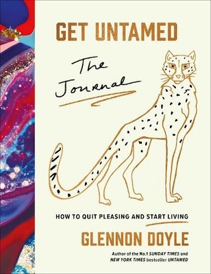 Get Untamed: The Journal (How to Quit Pleasing and Start Li... by Doyle, Glennon