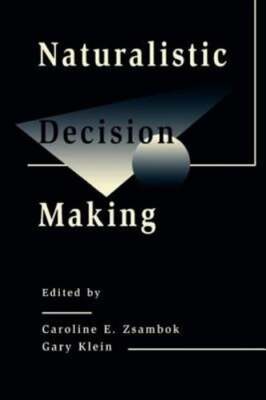 Naturalistic Decision Making by Caroline E Zsambok: New