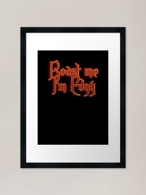 Roast me Im Edgy (Fiery Glowing Tex Framed Wall Art Poster Canvas Print Picture