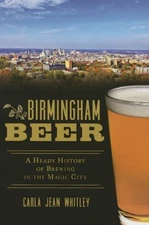 Birmingham Beer: A Heady History of Brewing in the Mag... by Whitley, Carla Jean
