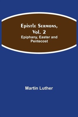 Luther - Epistle Sermons Vol. 2  Epiphany Easter and Pentecost - New - X555z