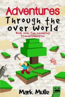 Adventures Through The Over World, Book One: The Creeping Transformation