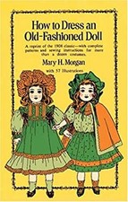 How to Dress an Old-Fashioned Doll Paperback Mary H. Morgan