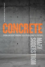 Concrete: From Ancient Origins to a Problematic Future by Mary Soderstrom Paperb