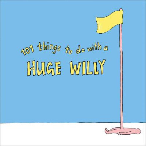 Thumbnail - 101 Things To Do With A Huge Willy By Pop Press