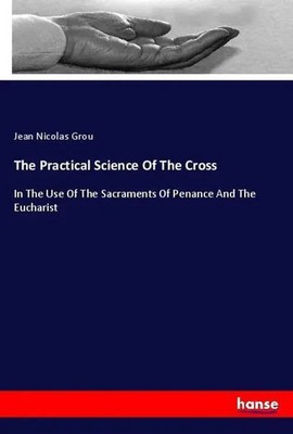 Jean Nicolas Grou | The Practical Science Of The Cross | Taschenbuch | Englisch