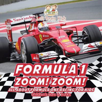 Formula 1: Zoom! Zoom! All about Formula One Racing for Kids - Childrens Cars & 