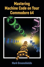 Mastering Machine Code On Your Commodore 64