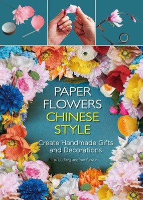 Paper Flowers Chinese Style: Create Handmade Gifts and Decorations .. U