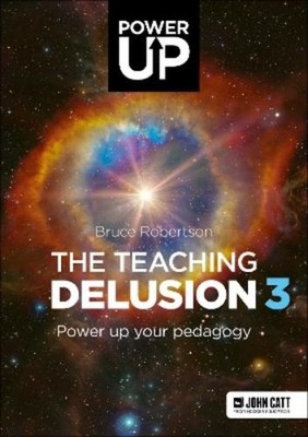 Bruce Robertson The Teaching Delusion 3: Power Up Your Pedagogy (Taschenbuch)