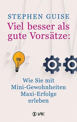 Viel besser als gute Vorsätze: Wie Sie mit Mini-Gewohnheiten Maxi-Erfolge erlebe