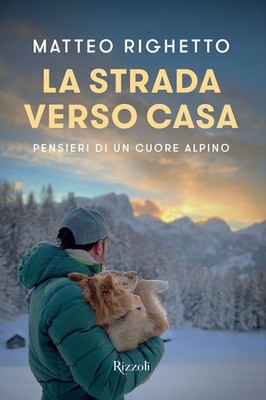 Der Weg nach Hause. Gedanken eines Alpenherzens - Righetto Matteo