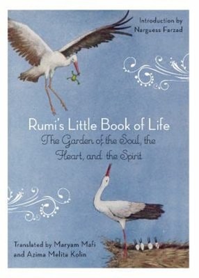 Rumi's Little Book of Life : The Garden of the Soul, the Heart, a