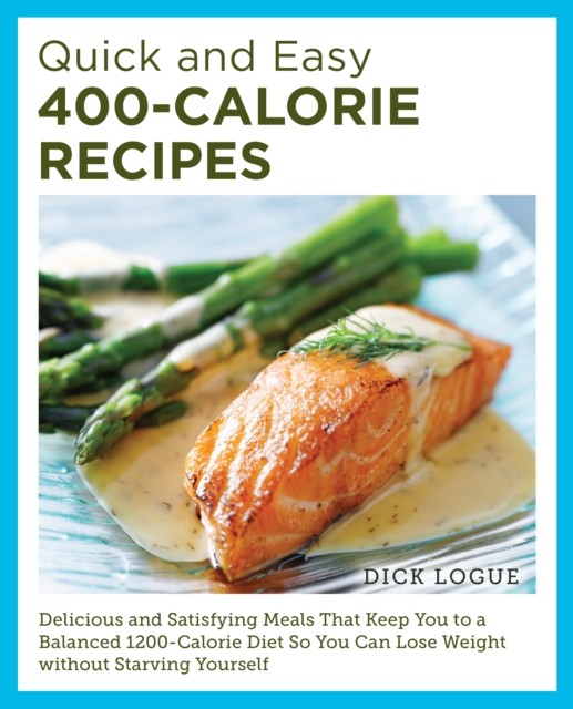 Quick and Easy 400-Calorie Recipes by Dick Logue (Paperback Book)