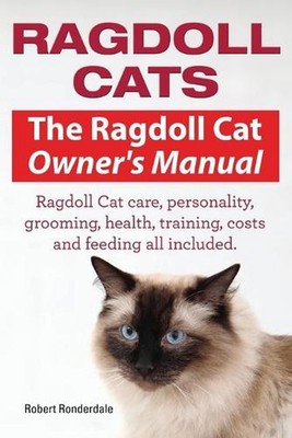 Ragdoll Cats. The Ragdoll Cat Owners Manual. Ragdoll Cat care, personality, groo