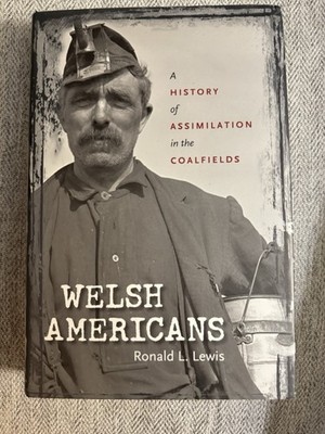 Welsh Americans : A History of Assimilation in the Coalfields by Ronald L. Lewis