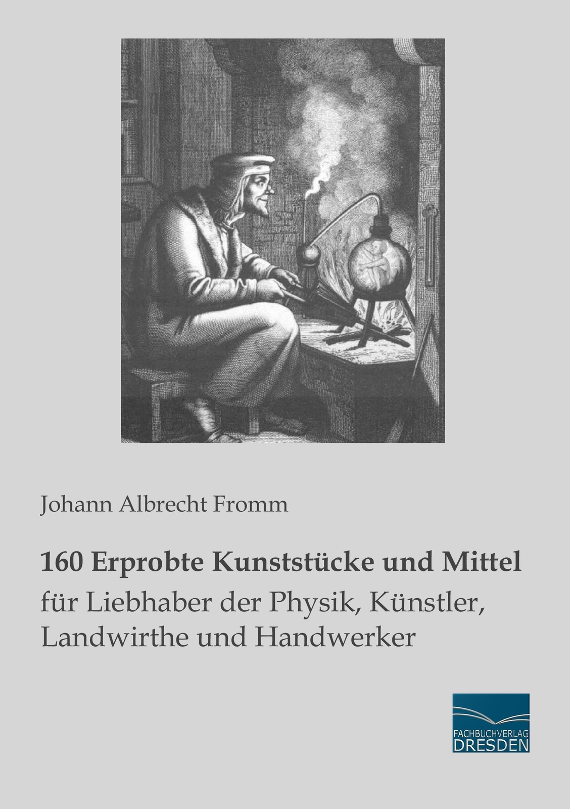 Thumbnail - Johann Albrecht Fromm | 160 Erprobte Kunststücke Und Mittel Für