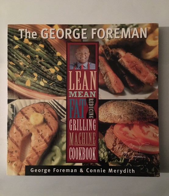 The Foreman Lean Mean Fat Reducing Grilling Machine Cookbook