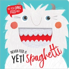Never Feed a Yeti Spaghetti - Board book By Make Believe Ideas  Ltd. - GOOD