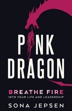 Pink Dragon: Breathe Fire Into Your Life and Leadership by Sona Jepsen Paperback