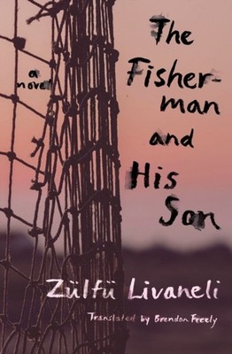 The Fisherman And His Son: A Novel by Zulfu Livaneli PAPERBACK 9781635423662