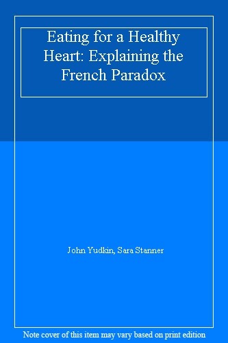 Eating for a Healthy Heart: Explaining the French Paradox By Joh