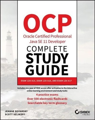 OCP Oracle Certified Professional Java SE 11 Developer Complete Study Guide: Exa
