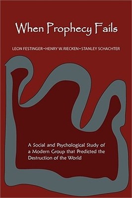 When Prophecy Fails: A Social and Psychological Study of a Modern Group That Pre