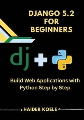 Django 5.2 for Beginners: Build Web Applications with Python Step by Step by Hai