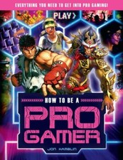 How to Be a Pro Gamer: Everything You Need to Get Into Pro Gaming! by Hamblin, 
