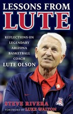 Lute Olson: Reflections on Legendary Arizona Basketball Coach Lute Olson by Stev