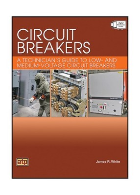 Circuit Breakers: A Technician's Guide to Low- and Medium-Voltage Circuit Bre...