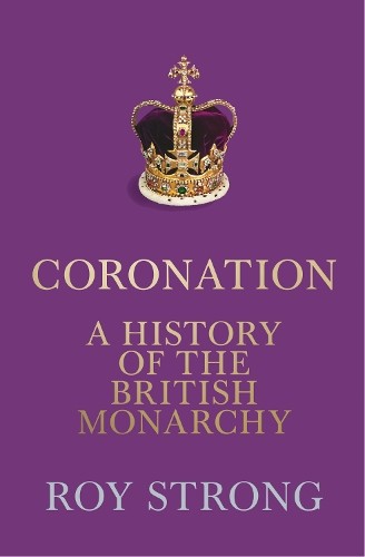 Coronation: A History of the British Monarchy by Roy Strong (HB 2022) - Image 6