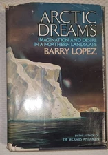 Arctic Dreams Northern Landscape by Barry Lopez - 1986 Hardcover - 1st Edition!