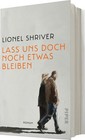 Lionel Shriver Lass uns doch noch etwas bleiben