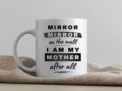 ''Mirror, Mirror on the Wall'' Funny Coffee Mug - Perfect Gift for Mom!