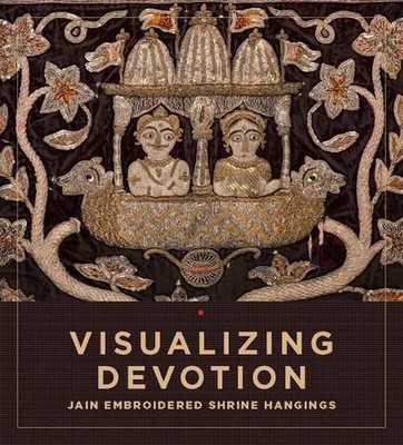 Visualizing Devotion: Jain Embroidered Shrine Hangings by Syona Puliady Paperbac