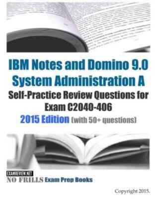Ibm Notes And Domino 9 0 System Administration A Self-Practice Review Quest...