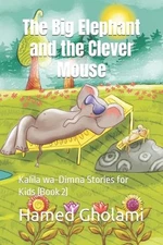 The Big Elephant and the Clever Mouse: Kal?la wa-Dimna Stories for Kids (Book 2)