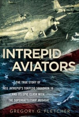 Intrepid Aviators : The True Story of U. S. S. Intrepid's Torpedo