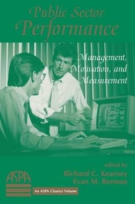 Public Sector Performance: Management, Motivation, and Measurement by Kearney