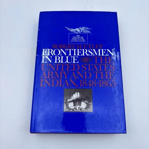 Frontiersmen in Blue | The United States Army & The Indian  1848 - 1865 by Utley
