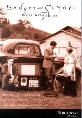 Badger and Coyote Were Neighbors : Melville Jacobs on Northwest Indian Myths ...